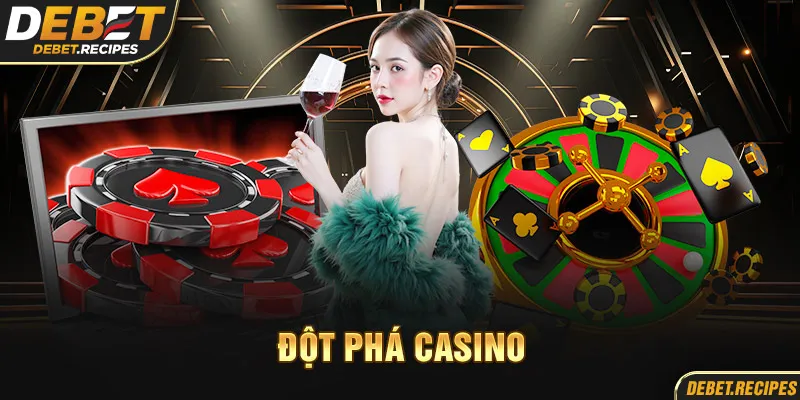 Cược nhiều thưởng lớn Đột phá Casino Debet