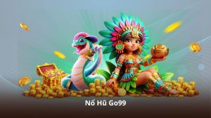 Nổ Hũ Go99 – Bí Quyết Tận Hưởng Trải Nghiệm Slot Game Hiệu Quả